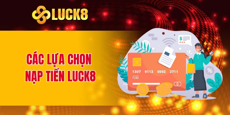 Các lựa chọn nạp tiền LUCK8