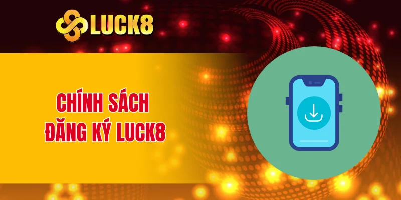 Chính sách đăng ký LUCK8