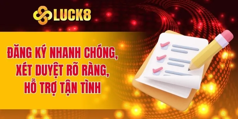 Đăng ký nhanh chóng, xét duyệt rõ ràng, hỗ trợ tận tình