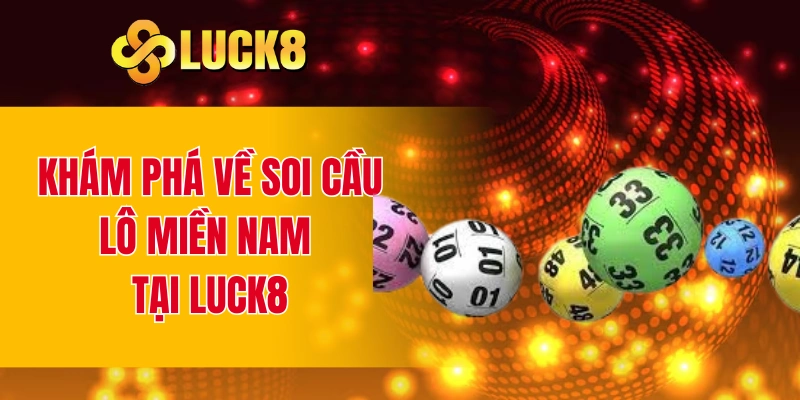 Khám phá về soi cầu lô miền Nam tại LUCK8