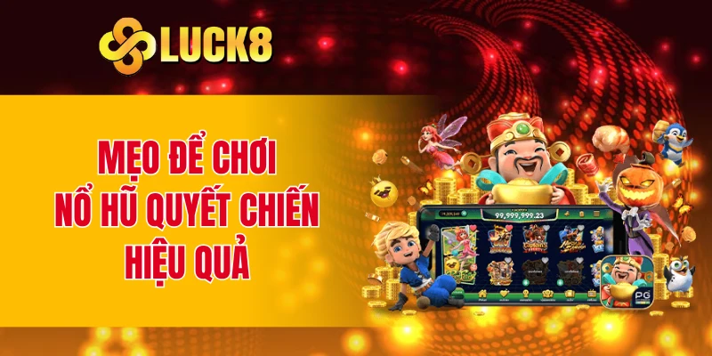 Mẹo để chơi nổ hũ quyết chiến hiệu quả
