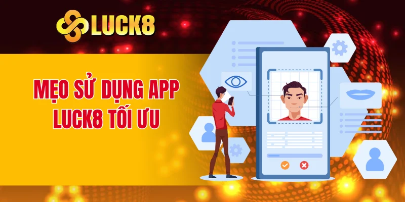 Mẹo sử dụng app LUCK8 tối ưu