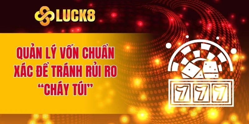Quản lý vốn chuẩn xác để tránh rủi ro “cháy túi”