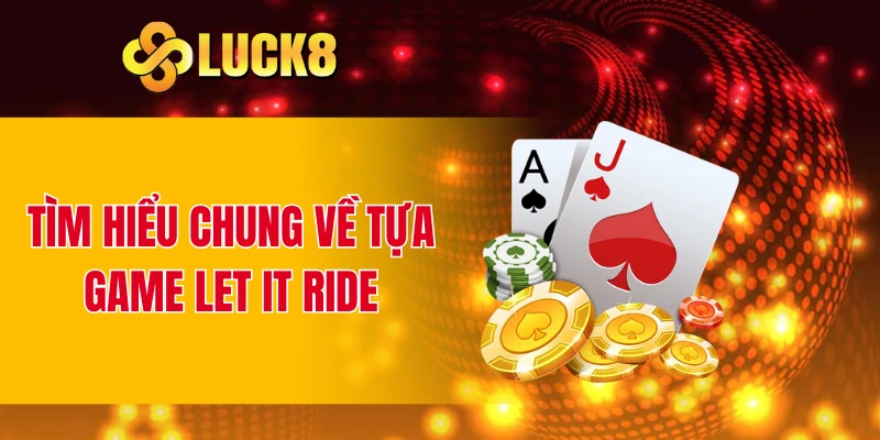 Tìm hiểu chung về tựa game Let It Ride