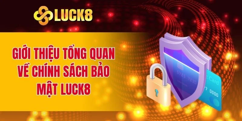 Vài nét sơ lược về chính sách bảo mật LUCK8