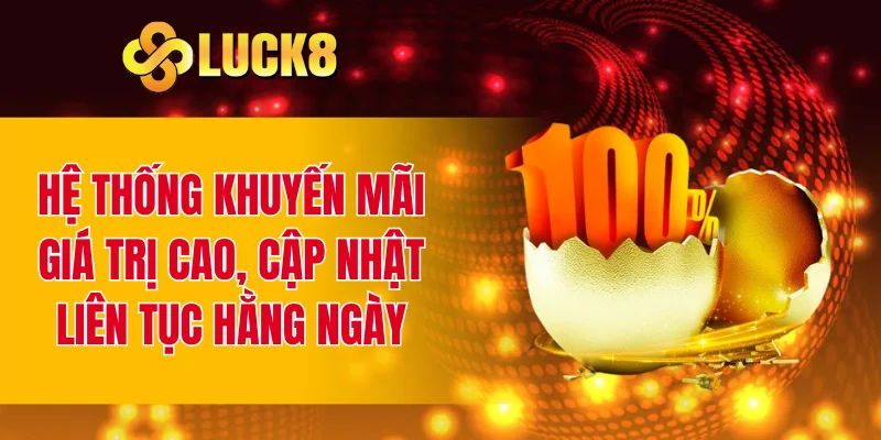 Hệ thống khuyến mãi giá trị cao, cập nhật liên tục hằng ngày